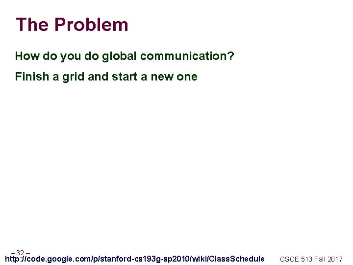 The Problem How do you do global communication? Finish a grid and start a
