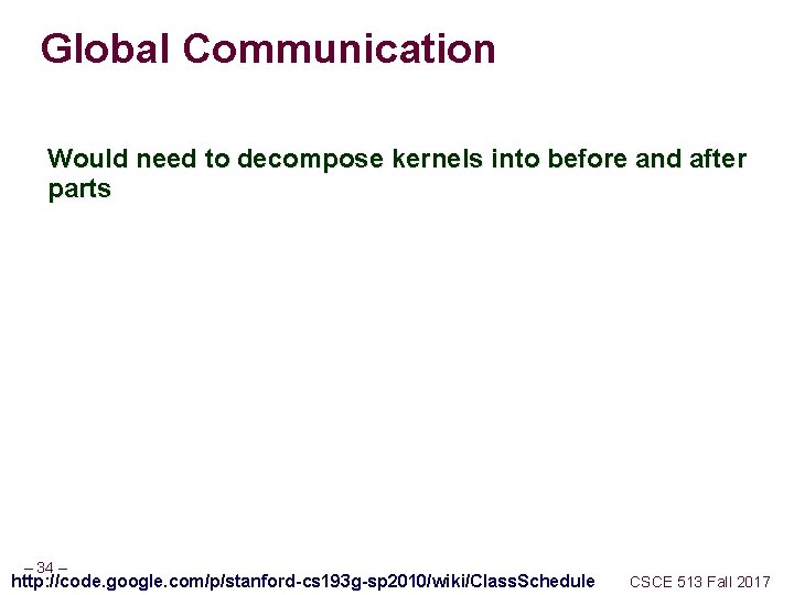 Global Communication Would need to decompose kernels into before and after parts – 34