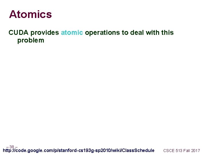 Atomics CUDA provides atomic operations to deal with this problem – 38 – http: