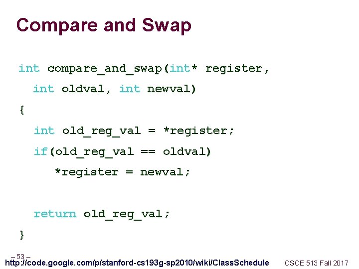 Compare and Swap int compare_and_swap(int* register, int oldval, int newval) { int old_reg_val =
