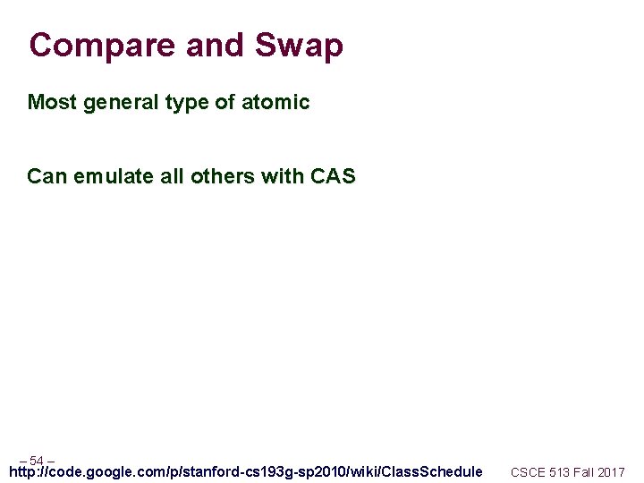 Compare and Swap Most general type of atomic Can emulate all others with CAS