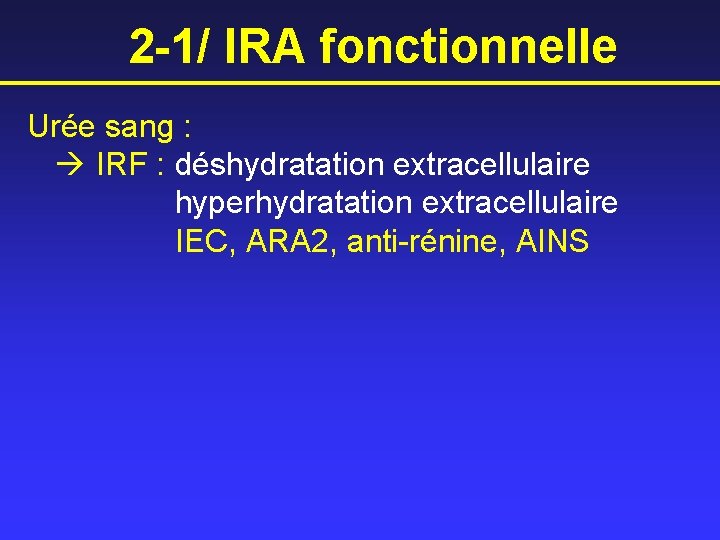 2 -1/ IRA fonctionnelle Urée sang : IRF : déshydratation extracellulaire hyperhydratation extracellulaire IEC,