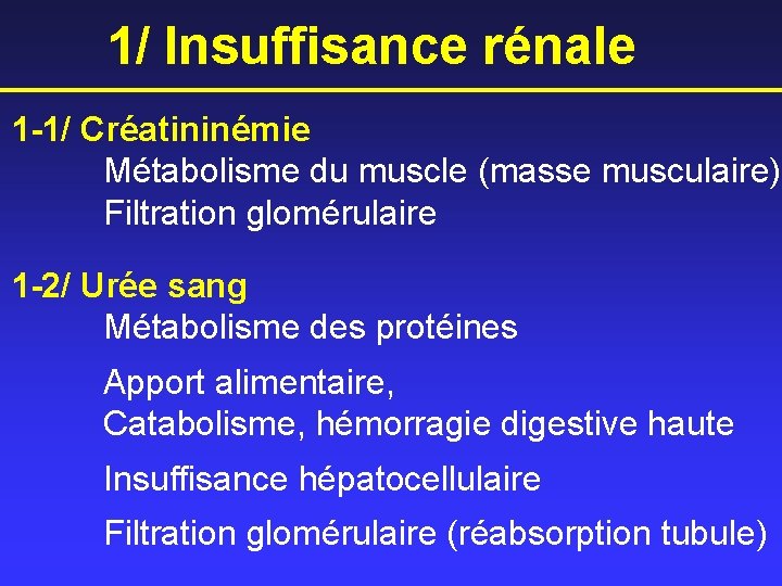 1/ Insuffisance rénale 1 -1/ Créatininémie Métabolisme du muscle (masse musculaire) Filtration glomérulaire 1
