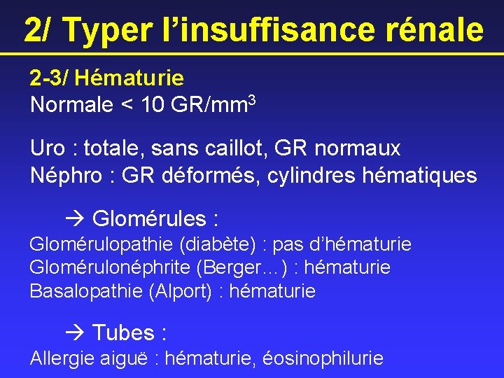 2/ Typer l’insuffisance rénale 2 -3/ Hématurie Normale < 10 GR/mm 3 Uro :