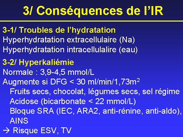 3/ Conséquences de l’IR 3 -1/ Troubles de l’hydratation Hyperhydratation extracellulaire (Na) Hyperhydratation intracellulalire