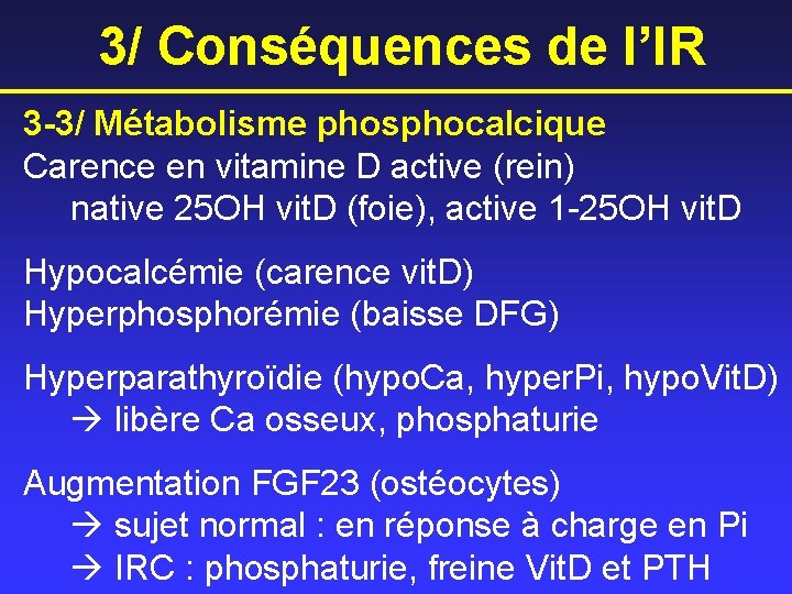 3/ Conséquences de l’IR 3 -3/ Métabolisme phosphocalcique Carence en vitamine D active (rein)