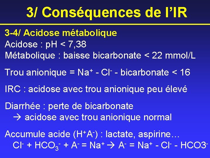 3/ Conséquences de l’IR 3 -4/ Acidose métabolique Acidose : p. H < 7,