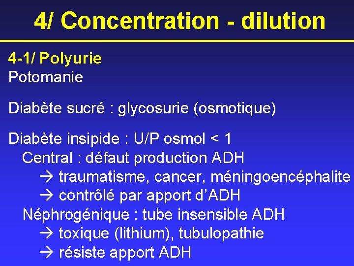 4/ Concentration - dilution 4 -1/ Polyurie Potomanie Diabète sucré : glycosurie (osmotique) Diabète