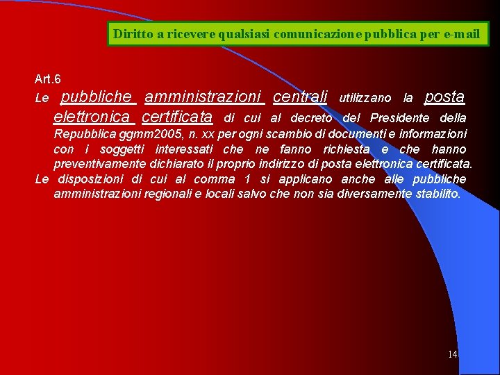 Diritto a ricevere qualsiasi comunicazione pubblica per e-mail Art. 6 Le pubbliche amministrazioni centrali