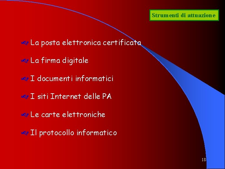 Strumenti di attuazione La posta elettronica certificata La firma digitale I documenti informatici I Strumenti di attuazione La posta elettronica certificata La firma digitale I documenti informatici I