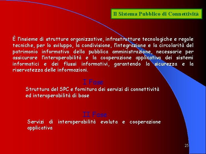 Il Sistema Pubblico di Connettività È l’insieme di strutture organizzative, infrastrutture tecnologiche e regole Il Sistema Pubblico di Connettività È l’insieme di strutture organizzative, infrastrutture tecnologiche e regole
