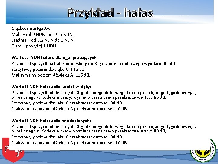 Przykład - hałas Ciężkość następstw Mała – od 0 NDN do = 0, 5 Przykład - hałas Ciężkość następstw Mała – od 0 NDN do = 0, 5
