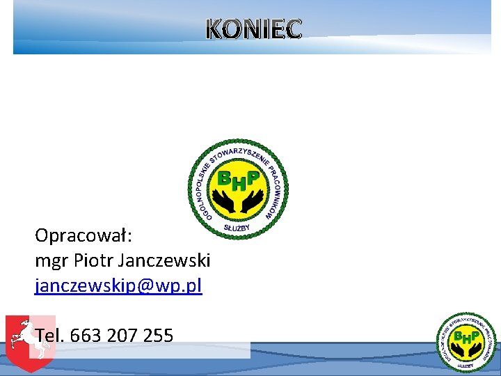 KONIEC Opracował: mgr Piotr Janczewski janczewskip@wp. pl Tel. 663 207 255 KONIEC Opracował: mgr Piotr Janczewski janczewskip@wp. pl Tel. 663 207 255