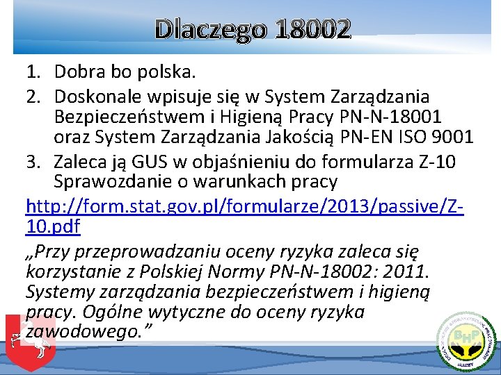 Dlaczego 18002 1. Dobra bo polska. 2. Doskonale wpisuje się w System Zarządzania Bezpieczeństwem Dlaczego 18002 1. Dobra bo polska. 2. Doskonale wpisuje się w System Zarządzania Bezpieczeństwem