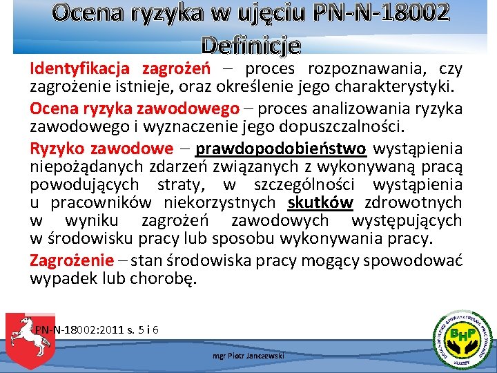 Ocena ryzyka w ujęciu PN-N-18002 Definicje Identyfikacja zagrożeń – proces rozpoznawania, czy zagrożenie istnieje, Ocena ryzyka w ujęciu PN-N-18002 Definicje Identyfikacja zagrożeń – proces rozpoznawania, czy zagrożenie istnieje,