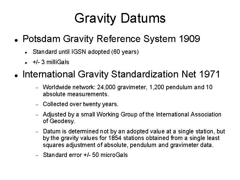 Gravity Datums Potsdam Gravity Reference System 1909 Standard until IGSN adopted (60 years) +/-