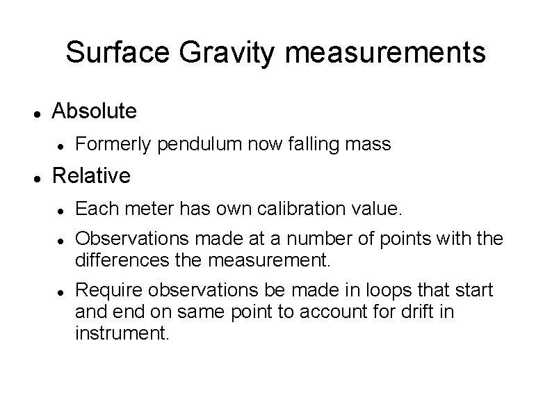 Surface Gravity measurements Absolute Formerly pendulum now falling mass Relative Each meter has own