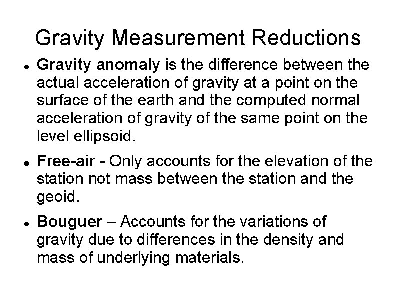 Gravity Measurement Reductions Gravity anomaly is the difference between the actual acceleration of gravity
