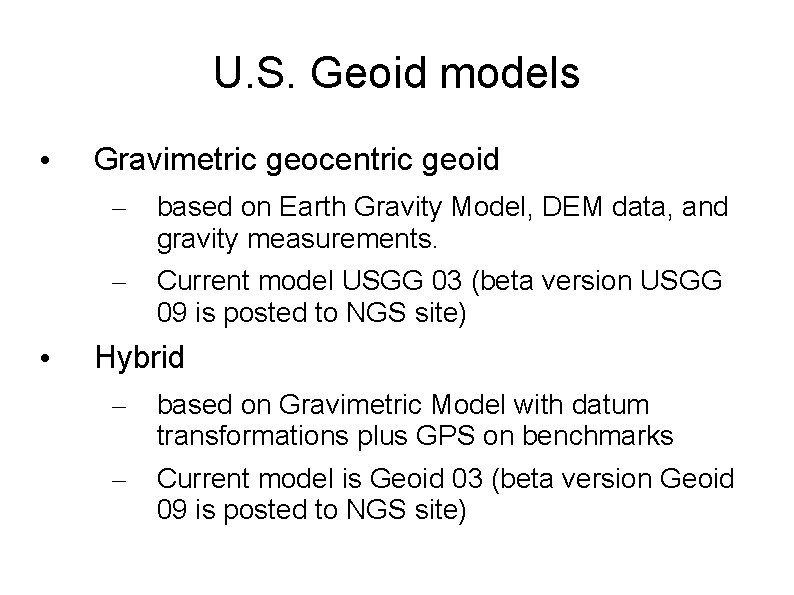 U. S. Geoid models • • Gravimetric geocentric geoid – based on Earth Gravity