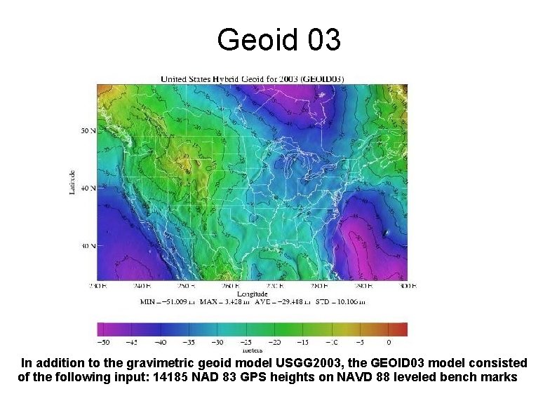 Geoid 03 In addition to the gravimetric geoid model USGG 2003, the GEOID 03