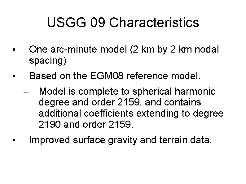 USGG 09 Characteristics • One arc-minute model (2 km by 2 km nodal spacing)
