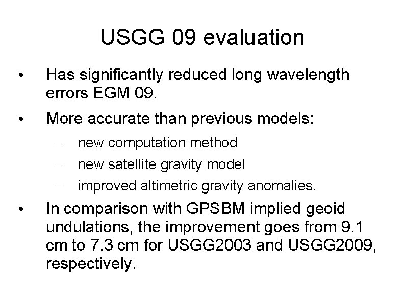 USGG 09 evaluation • Has significantly reduced long wavelength errors EGM 09. • More