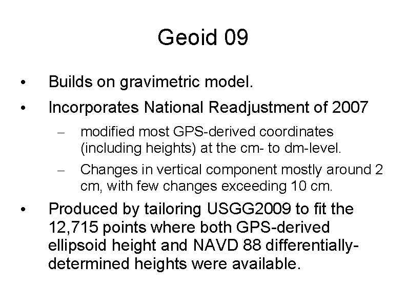 Geoid 09 • Builds on gravimetric model. • Incorporates National Readjustment of 2007 •