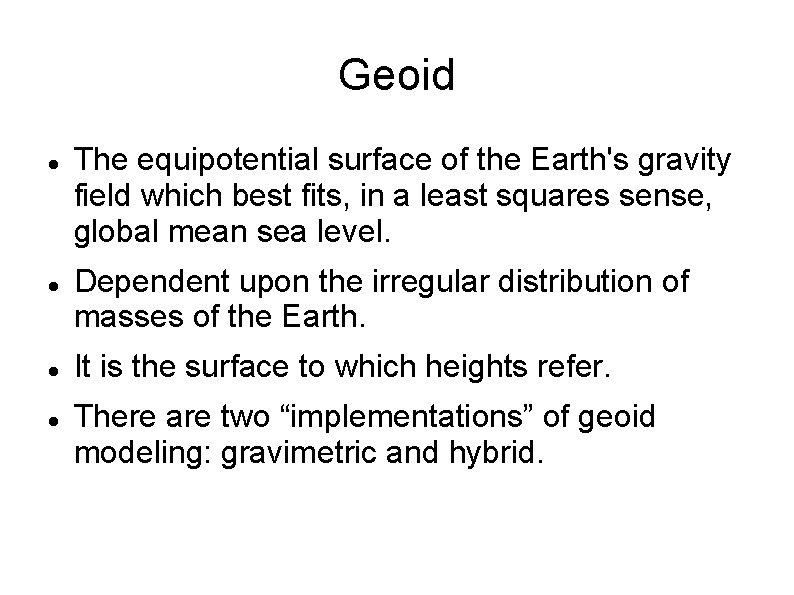 Geoid The equipotential surface of the Earth's gravity field which best fits, in a
