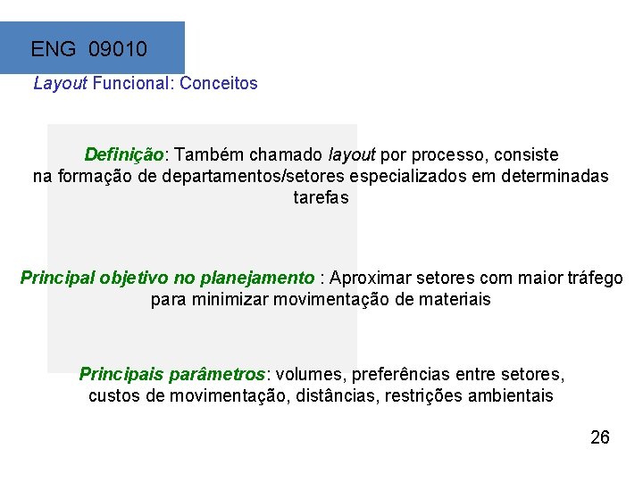 ENG 09010 Layout Funcional: Conceitos Definição: Também chamado layout por processo, consiste na formação