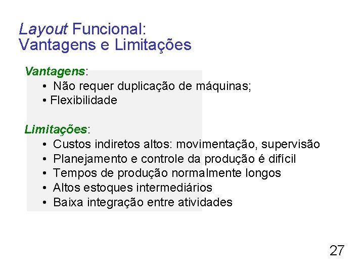 Layout Funcional: Vantagens e Limitações Vantagens: • Não requer duplicação de máquinas; • Flexibilidade