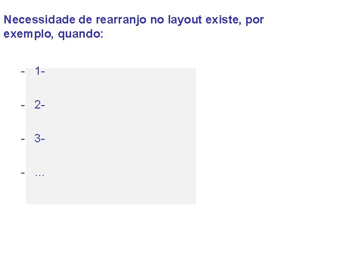 Necessidade de rearranjo no layout existe, por exemplo, quando: - 1 - 2 -