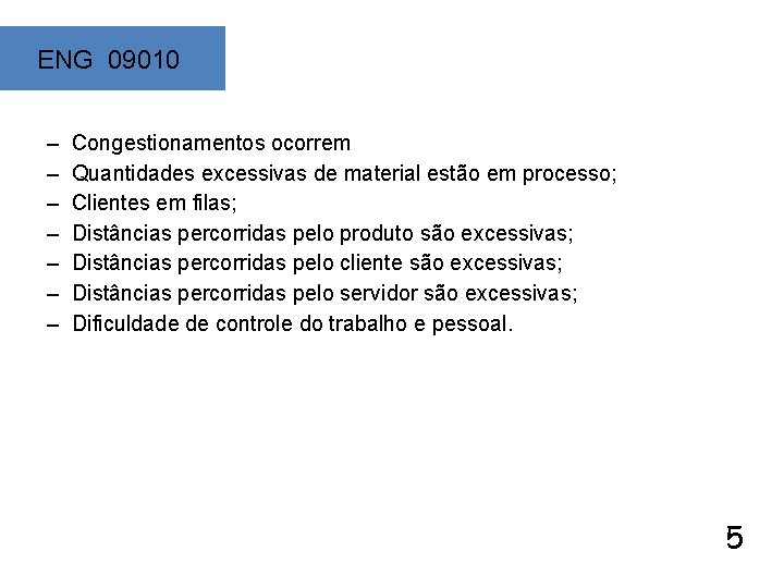 ENG 09010 V – – – – Congestionamentos ocorrem Quantidades excessivas de material estão