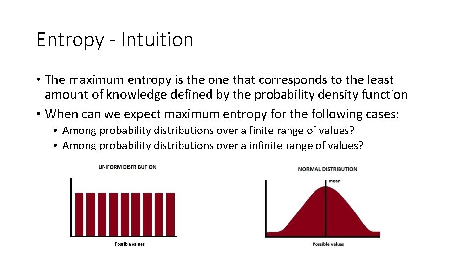 Entropy - Intuition • The maximum entropy is the one that corresponds to the