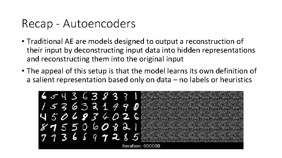 Recap - Autoencoders • Traditional AE are models designed to output a reconstruction of