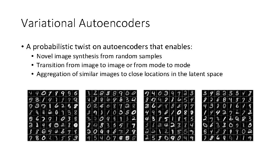 Variational Autoencoders • A probabilistic twist on autoencoders that enables: • Novel image synthesis