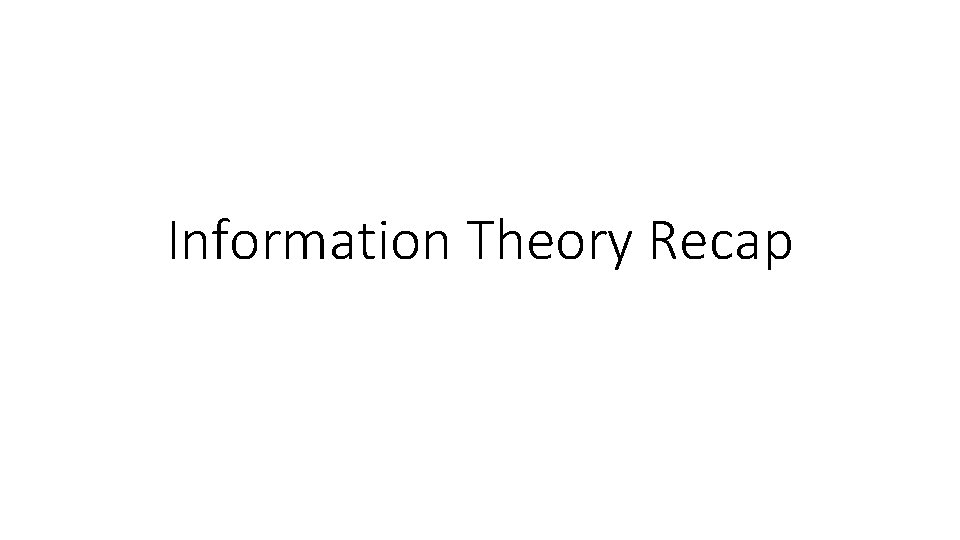 Information Theory Recap 