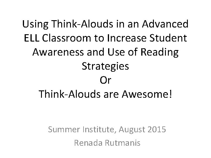 Using Think-Alouds in an Advanced ELL Classroom to Increase Student Awareness and Use of