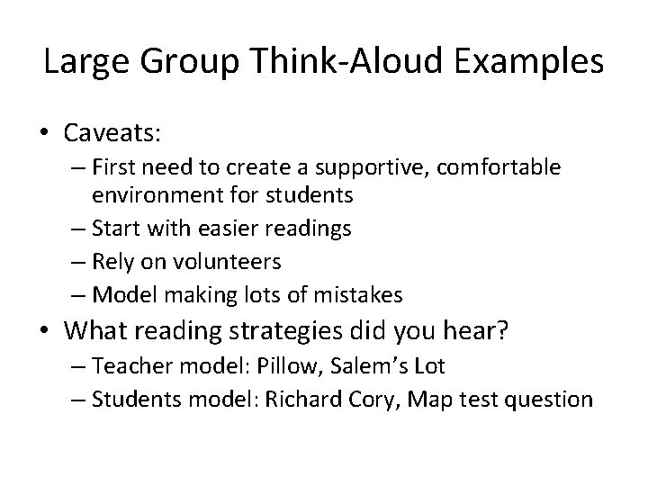 Large Group Think-Aloud Examples • Caveats: – First need to create a supportive, comfortable