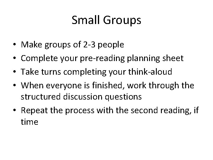 Small Groups Make groups of 2 -3 people Complete your pre-reading planning sheet Take