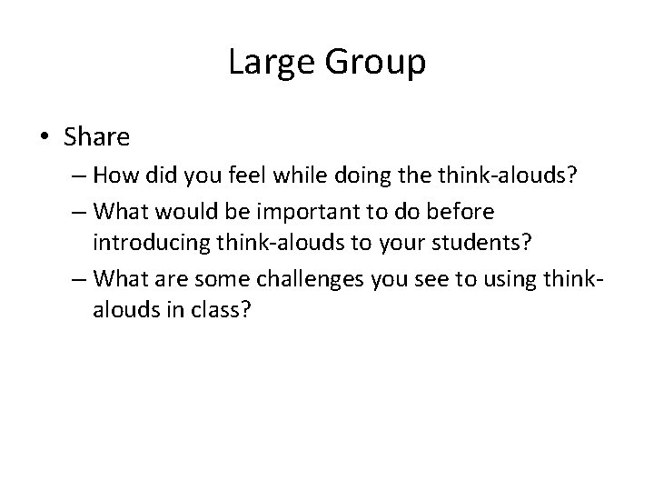 Large Group • Share – How did you feel while doing the think-alouds? –