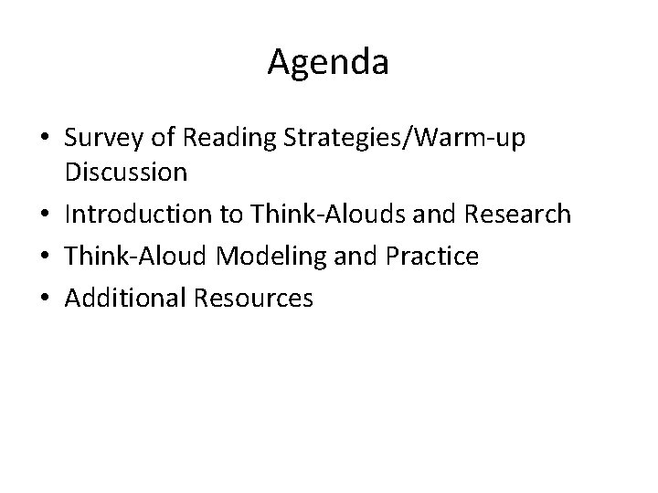 Agenda • Survey of Reading Strategies/Warm-up Discussion • Introduction to Think-Alouds and Research •