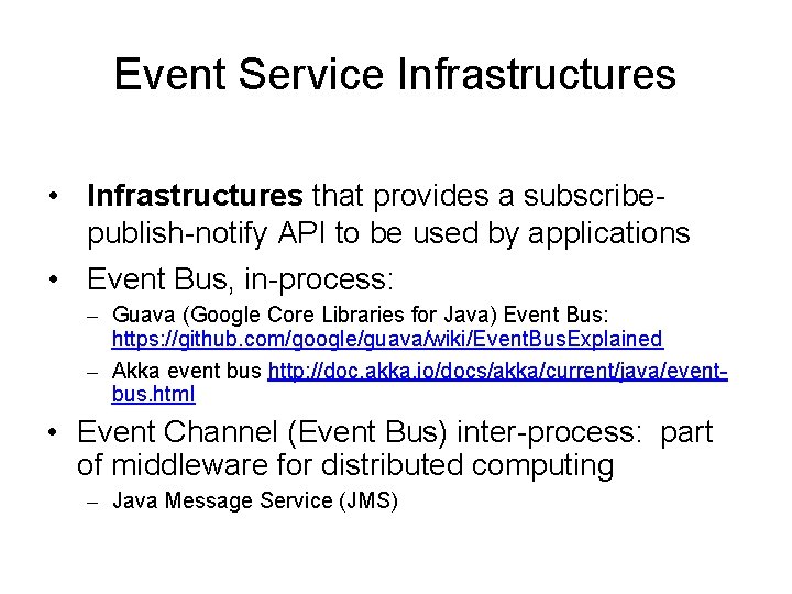 Event Service Infrastructures • Infrastructures that provides a subscribepublish-notify API to be used by