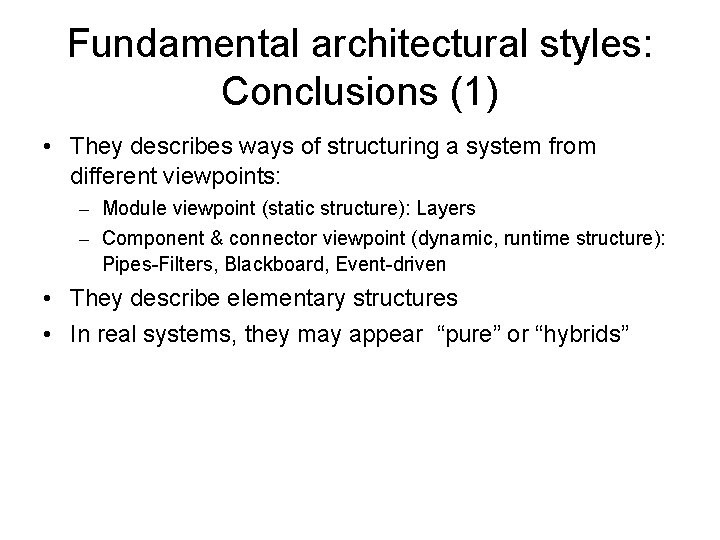 Fundamental architectural styles: Conclusions (1) • They describes ways of structuring a system from
