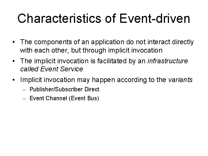 Characteristics of Event-driven • The components of an application do not interact directly with