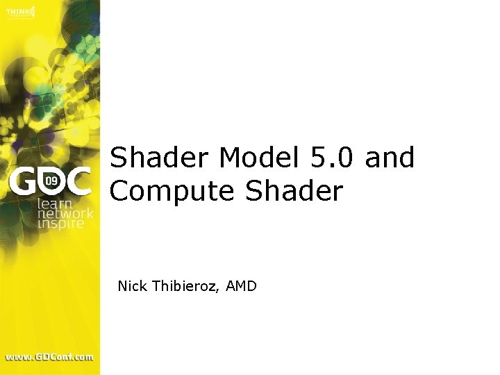 Shader Model 5. 0 and Compute Shader Nick Thibieroz, AMD 