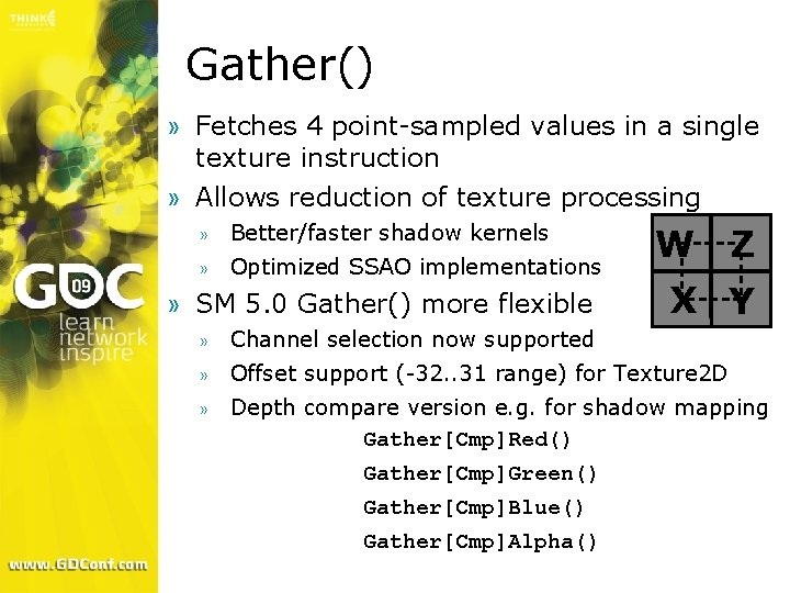 Gather() » Fetches 4 point-sampled values in a single texture instruction » Allows reduction