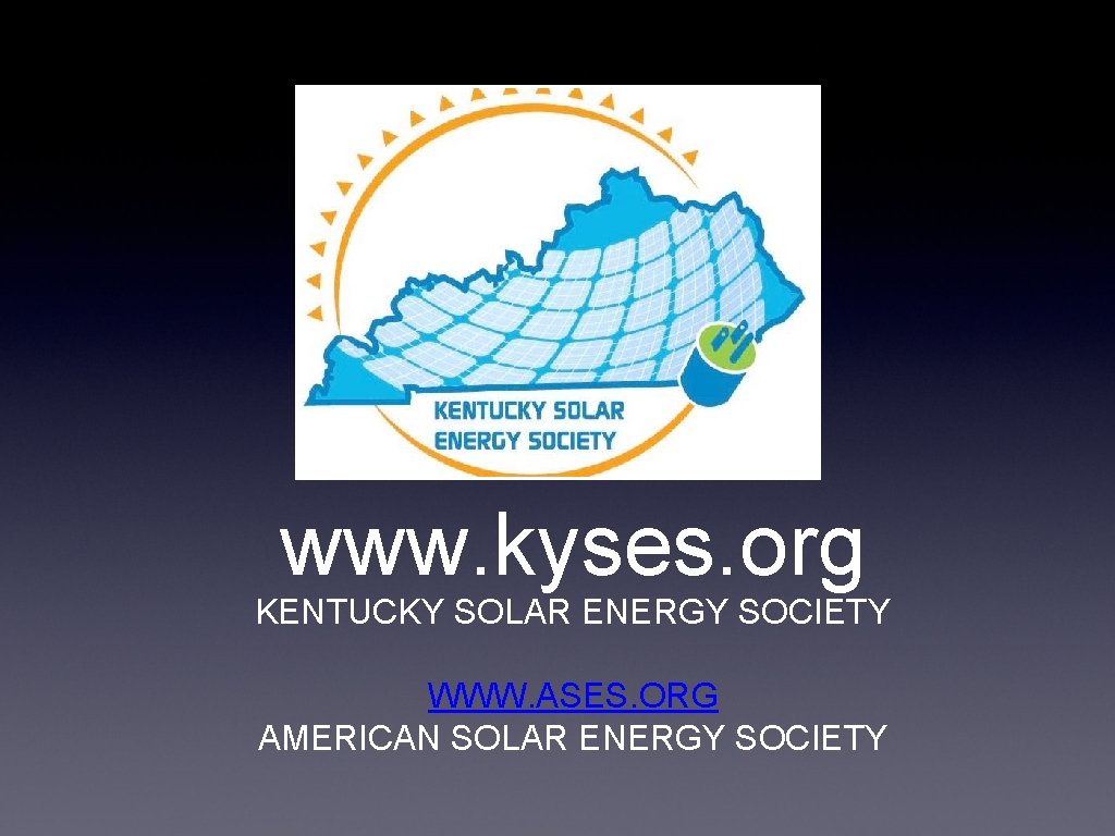www. kyses. org KENTUCKY SOLAR ENERGY SOCIETY WWW. ASES. ORG AMERICAN SOLAR ENERGY SOCIETY