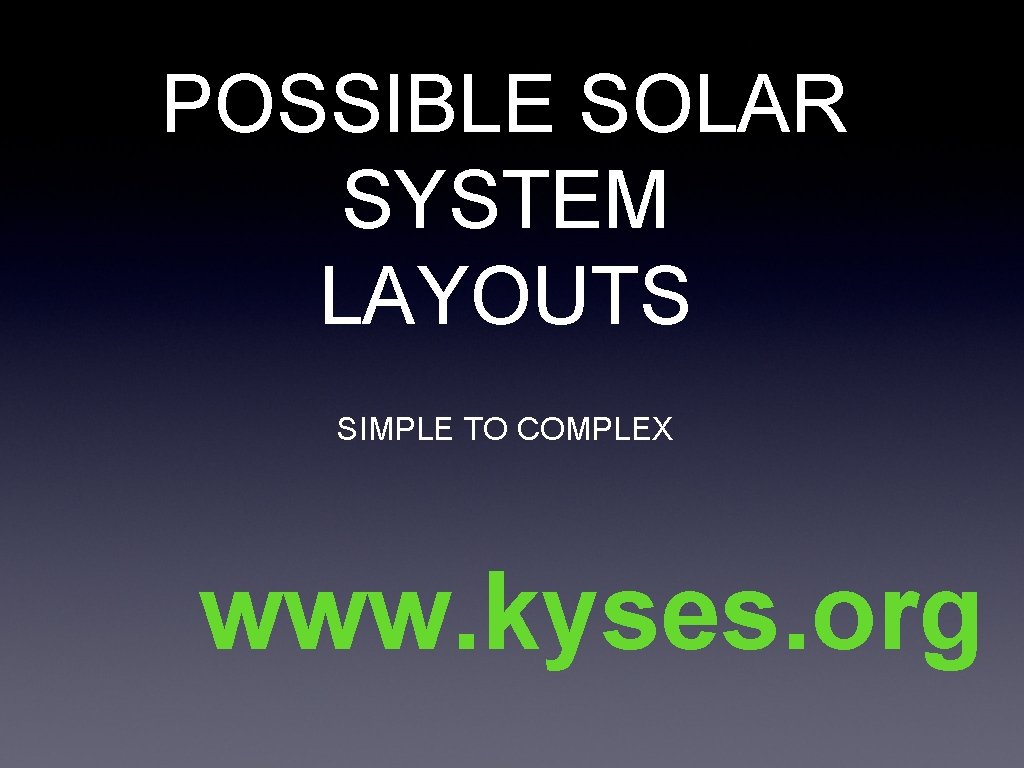 POSSIBLE SOLAR SYSTEM LAYOUTS SIMPLE TO COMPLEX www. kyses. org 
