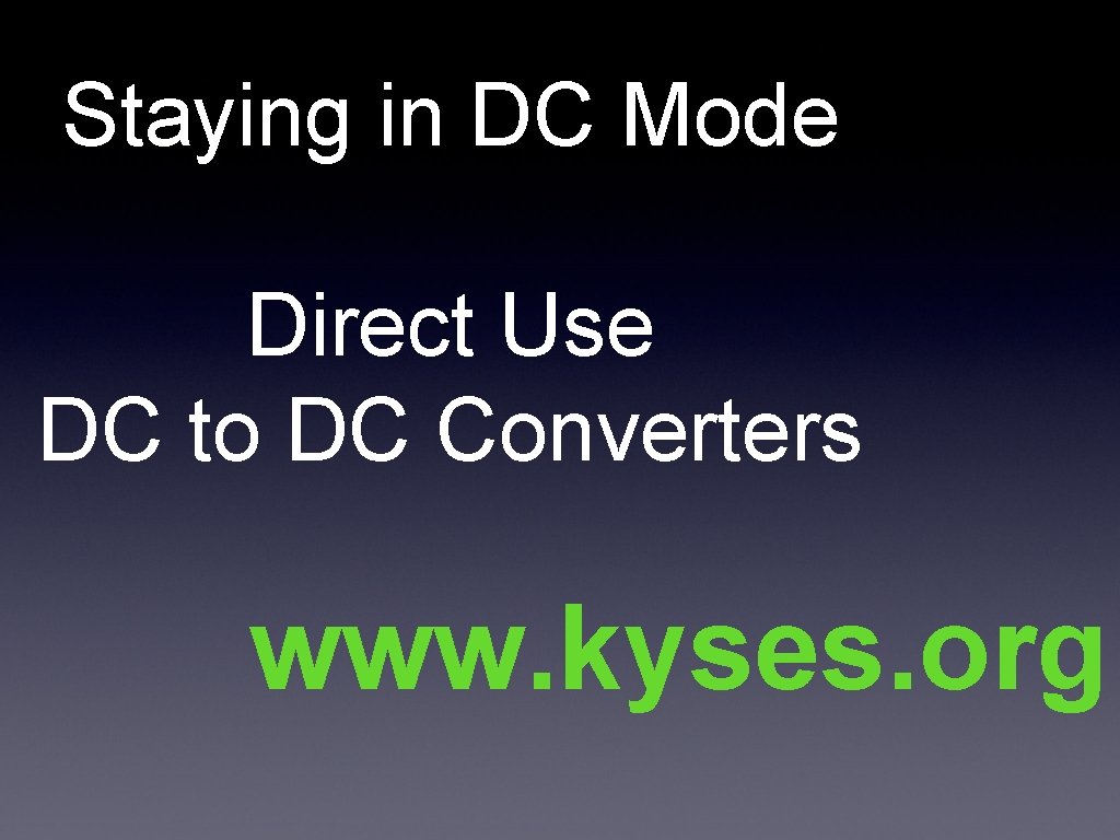 Staying in DC Mode Direct Use DC to DC Converters www. kyses. org 