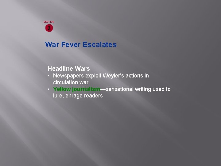 SECTION 2 War Fever Escalates Headline Wars • Newspapers exploit Weyler’s actions in circulation